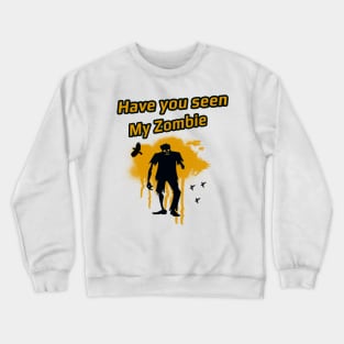 Have you seen my zombie Crewneck Sweatshirt